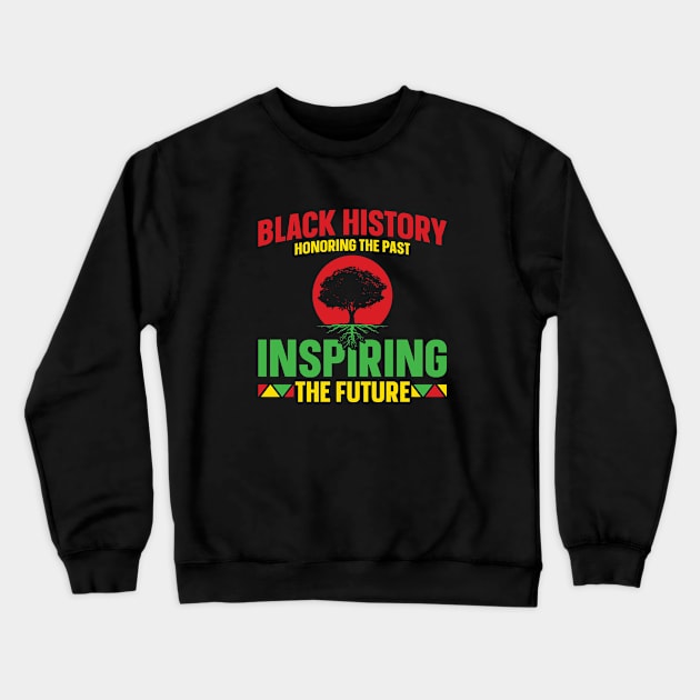 Black History Month Honoring The Past Inspiring The Future Crewneck Sweatshirt by CREATIVITY88